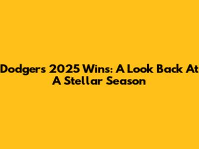 Dodgers 2025 Wins: A Look Back At A Stellar Season