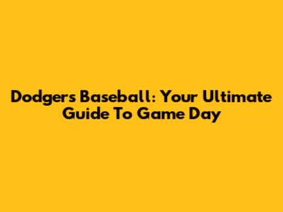 Dodgers Baseball: Your Ultimate Guide To Game Day