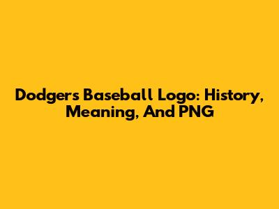 Dodgers Baseball Logo: History, Meaning, And PNG