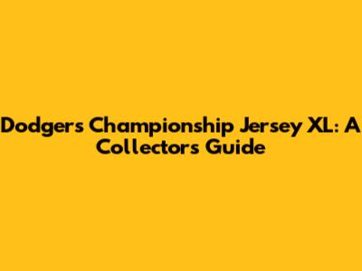 Dodgers Championship Jersey XL: A Collector's Guide