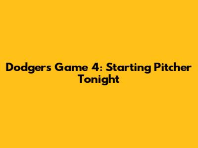 Dodgers Game 4: Starting Pitcher Tonight
