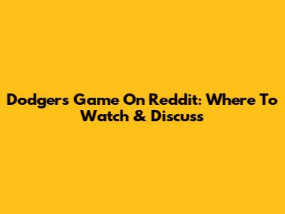 Dodgers Game On Reddit: Where To Watch & Discuss