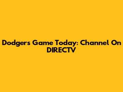 Dodgers Game Today: Channel On DIRECTV