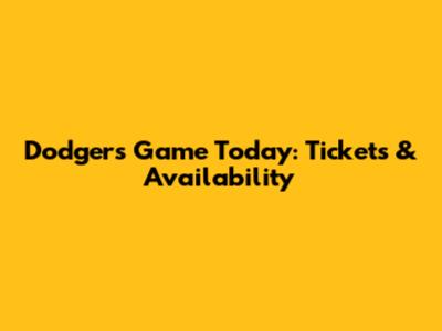 Dodgers Game Today: Tickets & Availability