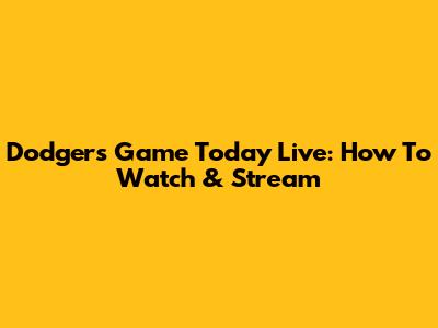 Dodgers Game Today Live: How To Watch & Stream