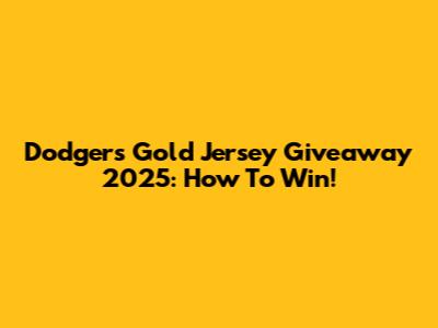 Dodgers Gold Jersey Giveaway 2025: How To Win!