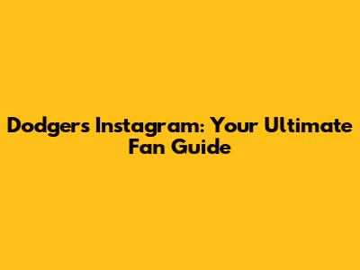 Dodgers Instagram: Your Ultimate Fan Guide