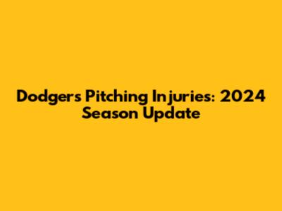 Dodgers Pitching Injuries: 2024 Season Update