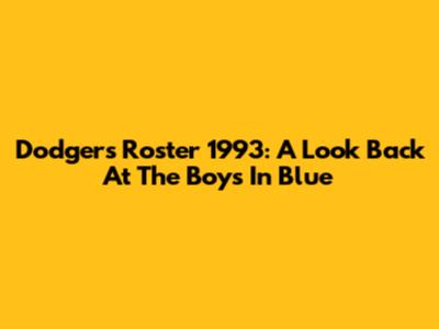 Dodgers Roster 1993: A Look Back At The Boys In Blue