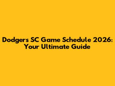 Dodgers SC Game Schedule 2026: Your Ultimate Guide