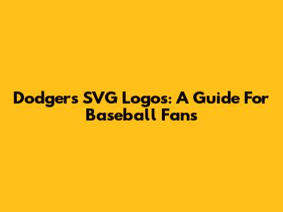 Dodgers SVG Logos: A Guide For Baseball Fans