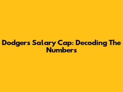 Dodgers Salary Cap: Decoding The Numbers