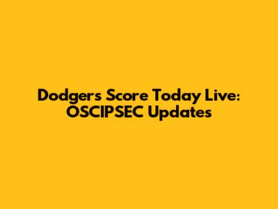 Dodgers Score Today Live: OSCIPSEC Updates
