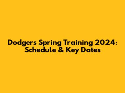 Dodgers Spring Training 2024: Schedule & Key Dates