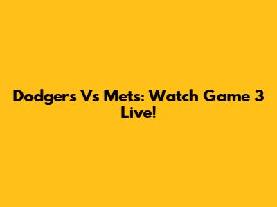 Dodgers Vs Mets: Watch Game 3 Live!