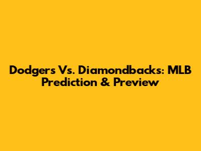 Dodgers Vs. Diamondbacks: MLB Prediction & Preview