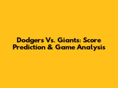 Dodgers Vs. Giants: Score Prediction & Game Analysis