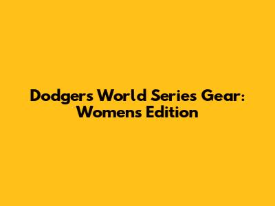 Dodgers World Series Gear: Women's Edition