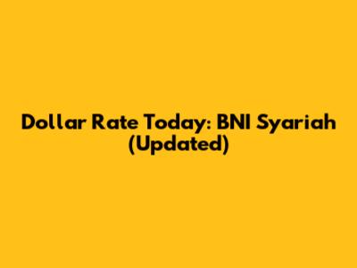 Dollar Rate Today: BNI Syariah (Updated)