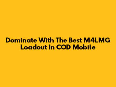 Dominate With The Best M4LMG Loadout In COD Mobile