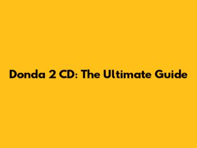 Donda 2 CD: The Ultimate Guide