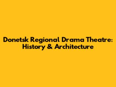 Donetsk Regional Drama Theatre: History & Architecture