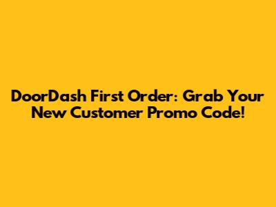 DoorDash First Order: Grab Your New Customer Promo Code!