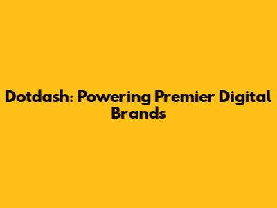 Dotdash: Powering Premier Digital Brands