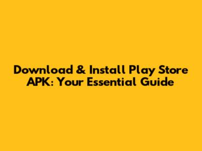 Download & Install Play Store APK: Your Essential Guide