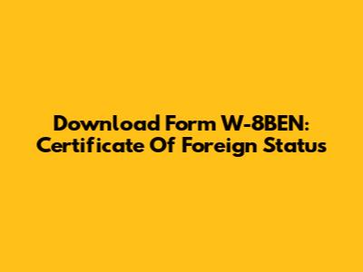 Download Form W-8BEN: Certificate Of Foreign Status