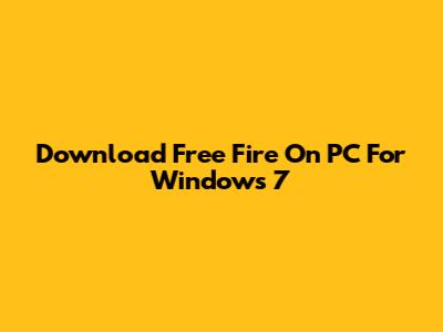 Download Free Fire On PC For Windows 7