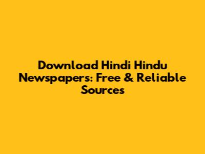 Download Hindi Hindu Newspapers: Free & Reliable Sources
