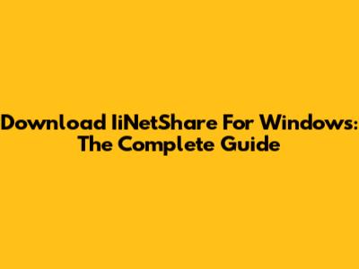 Download IiNetShare For Windows: The Complete Guide