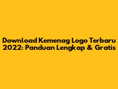Download Kemenag Logo Terbaru 2022: Panduan Lengkap & Gratis