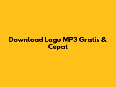 Download Lagu MP3 Gratis & Cepat