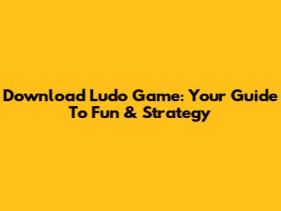 Download Ludo Game: Your Guide To Fun & Strategy