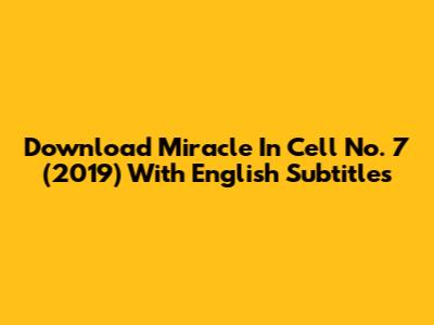 Download Miracle In Cell No. 7 (2019) With English Subtitles