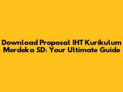 Download Proposal IHT Kurikulum Merdeka SD: Your Ultimate Guide
