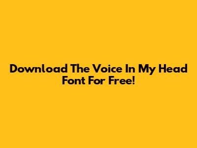 Download The Voice In My Head Font For Free!