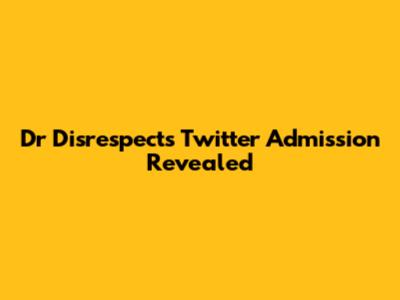 Dr Disrespect's Twitter Admission Revealed