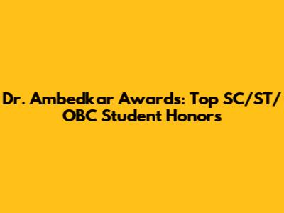 Dr. Ambedkar Awards: Top SC/ST/OBC Student Honors