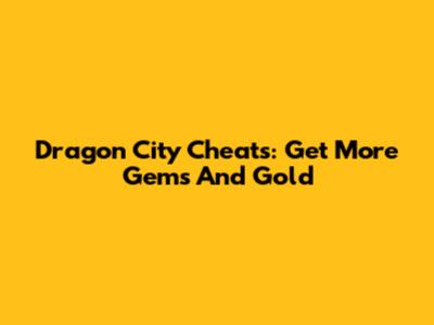 Dragon City Cheats: Get More Gems And Gold