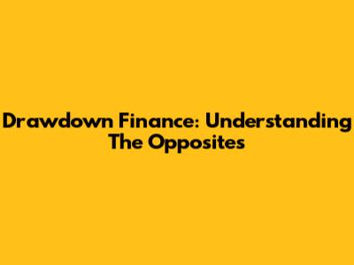 Drawdown Finance: Understanding The Opposites