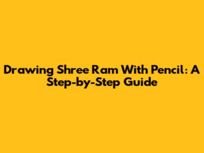 Drawing Shree Ram With Pencil: A Step-by-Step Guide