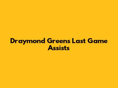 Draymond Green's Last Game Assists