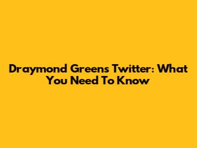 Draymond Green's Twitter: What You Need To Know
