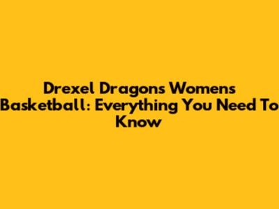 Drexel Dragons Women's Basketball: Everything You Need To Know