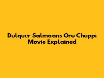 Dulquer Salmaan's "Oru Chuppi" Movie Explained