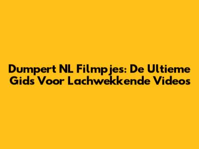 Dumpert NL Filmpjes: De Ultieme Gids Voor Lachwekkende Video's