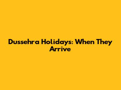 Dussehra Holidays: When They Arrive